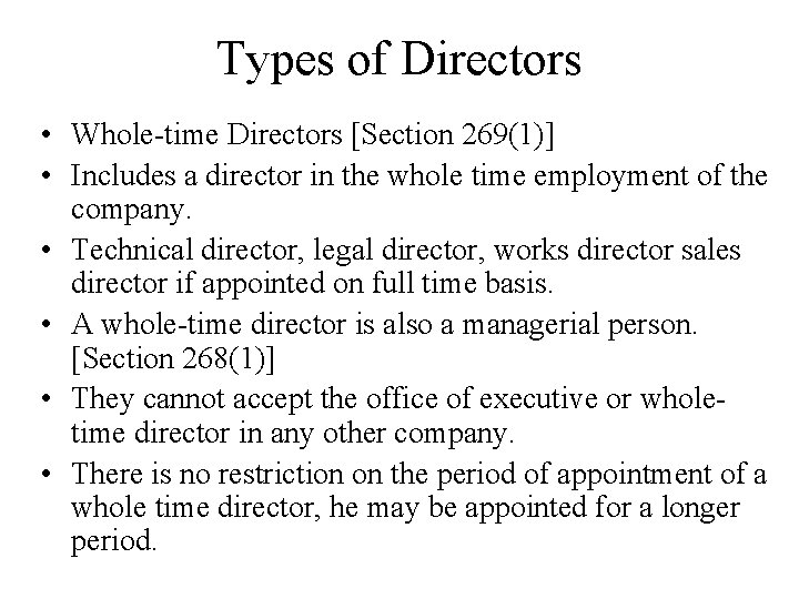 Types of Directors • Whole-time Directors [Section 269(1)] • Includes a director in the