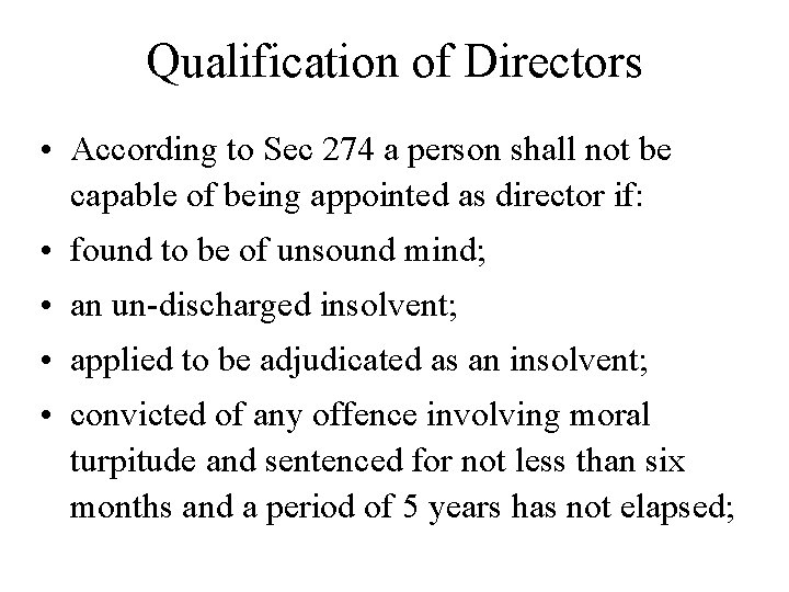 Qualification of Directors • According to Sec 274 a person shall not be capable