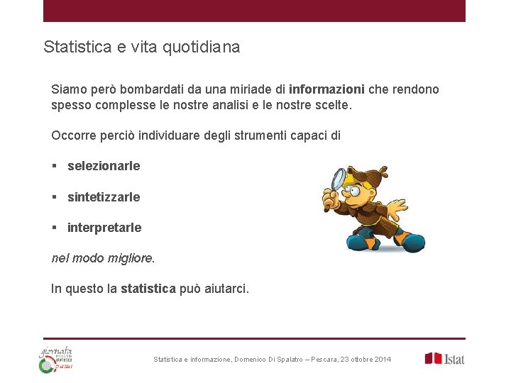 Statistica e vita quotidiana Siamo però bombardati da una miriade di informazioni che rendono