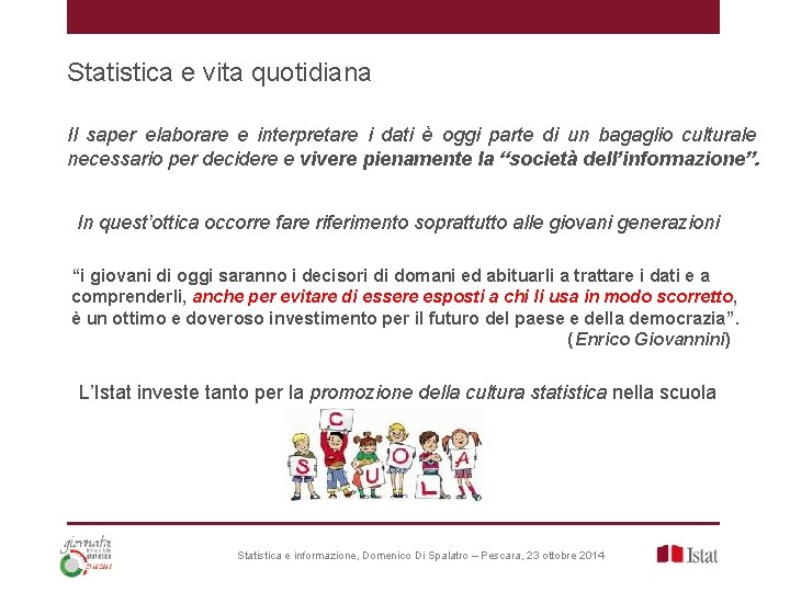 Statistica e vita quotidiana Il saper elaborare e interpretare i dati è oggi parte