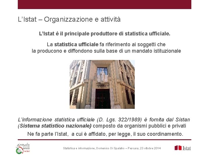 L’Istat – Organizzazione e attività L’Istat è il principale produttore di statistica ufficiale. La