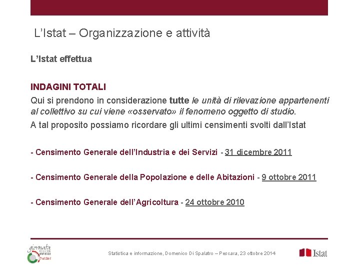 L’Istat – Organizzazione e attività L’Istat effettua INDAGINI TOTALI Qui si prendono in considerazione