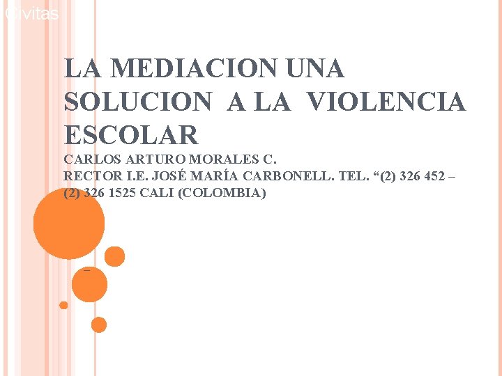 Civitas LA MEDIACION UNA SOLUCION A LA VIOLENCIA ESCOLAR CARLOS ARTURO MORALES C. RECTOR