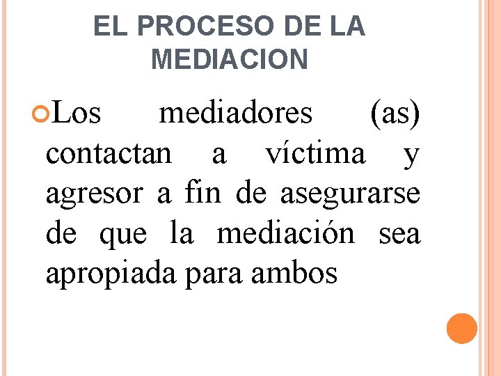 EL PROCESO DE LA MEDIACION Los mediadores (as) contactan a víctima y agresor a