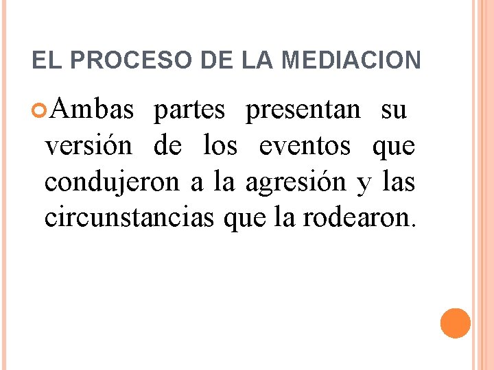 EL PROCESO DE LA MEDIACION Ambas partes presentan su versión de los eventos que