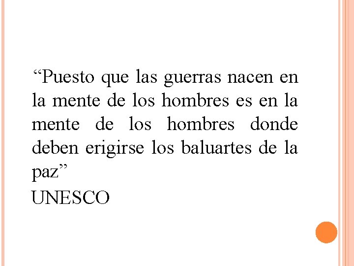  “Puesto que las guerras nacen en la mente de los hombres es en