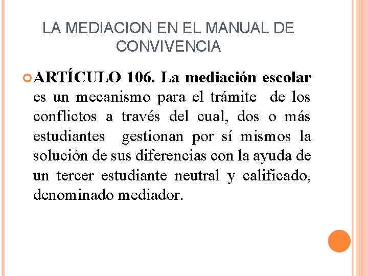 LA MEDIACION EN EL MANUAL DE CONVIVENCIA ARTÍCULO 106. La mediación escolar es un