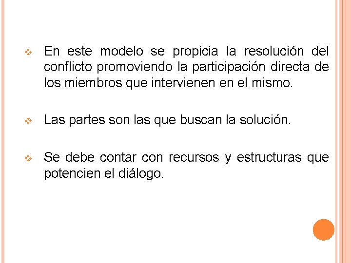 v En este modelo se propicia la resolución del conflicto promoviendo la participación directa