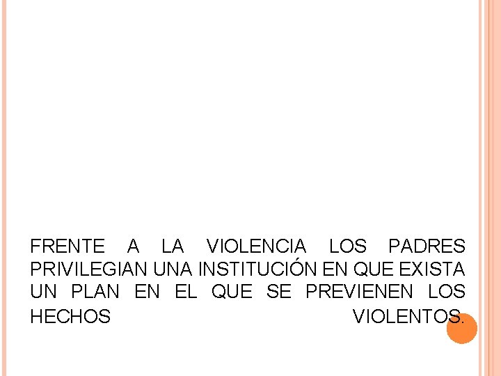 FRENTE A LA VIOLENCIA LOS PADRES PRIVILEGIAN UNA INSTITUCIÓN EN QUE EXISTA UN PLAN
