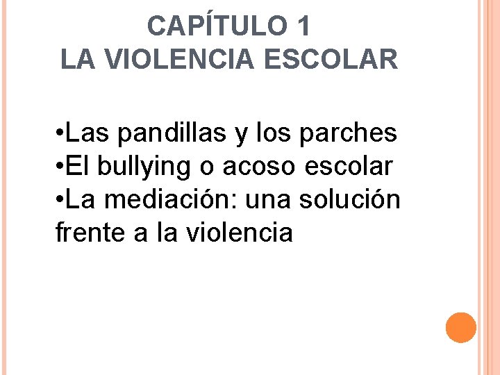 CAPÍTULO 1 LA VIOLENCIA ESCOLAR • Las pandillas y los parches • El bullying