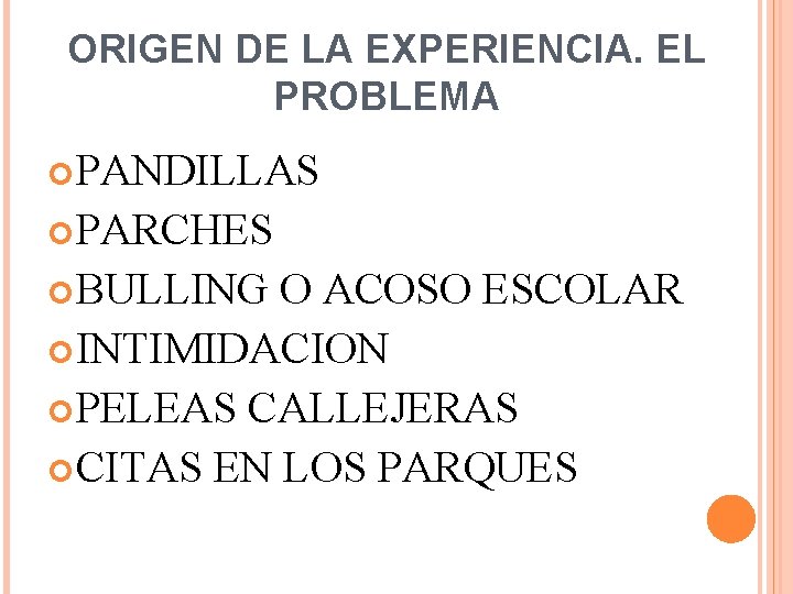 ORIGEN DE LA EXPERIENCIA. EL PROBLEMA PANDILLAS PARCHES BULLING O ACOSO ESCOLAR INTIMIDACION PELEAS