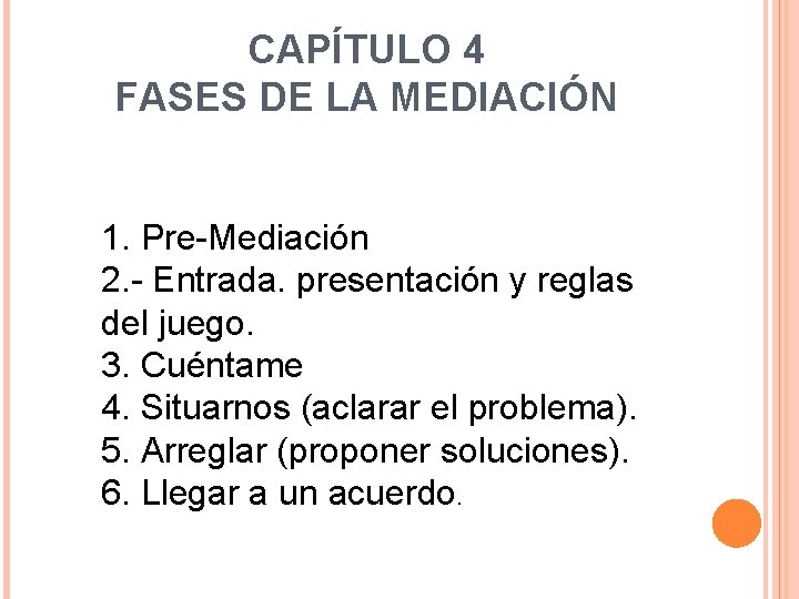 CAPÍTULO 4 FASES DE LA MEDIACIÓN 1. Pre-Mediación 2. - Entrada. presentación y reglas