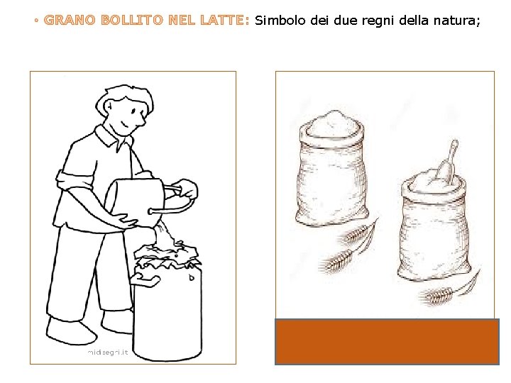 • GRANO BOLLITO NEL LATTE: Simbolo dei due regni della natura; 