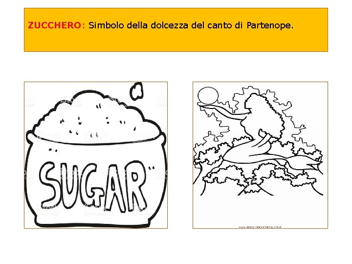 ZUCCHERO: Simbolo della dolcezza del canto di Partenope. 