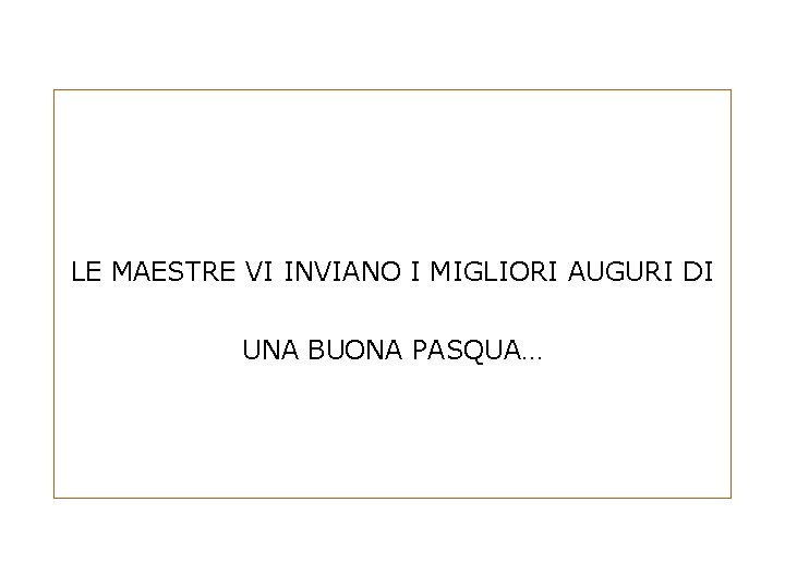 LE MAESTRE VI INVIANO I MIGLIORI AUGURI DI UNA BUONA PASQUA… 