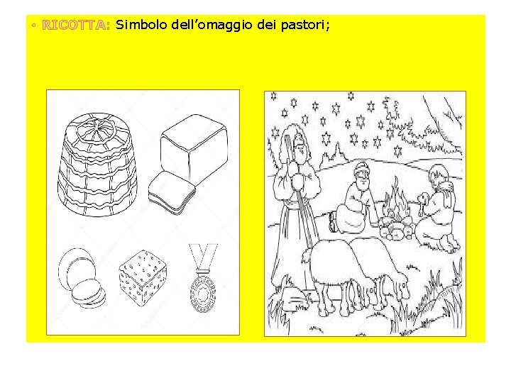  • RICOTTA: Simbolo dell’omaggio dei pastori; 