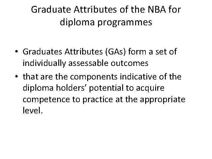 Graduate Attributes of the NBA for diploma programmes • Graduates Attributes (GAs) form a