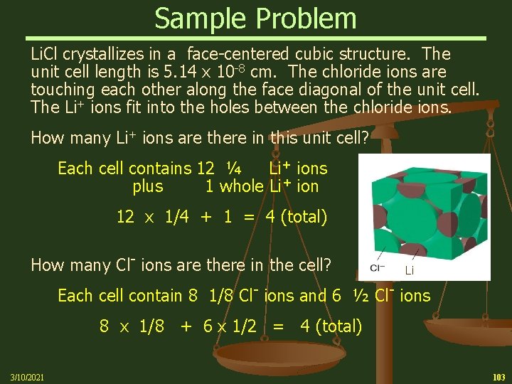 Sample Problem Li. Cl crystallizes in a face-centered cubic structure. The unit cell length