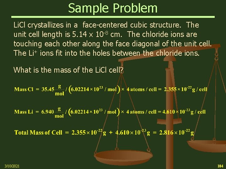 Sample Problem Li. Cl crystallizes in a face-centered cubic structure. The unit cell length