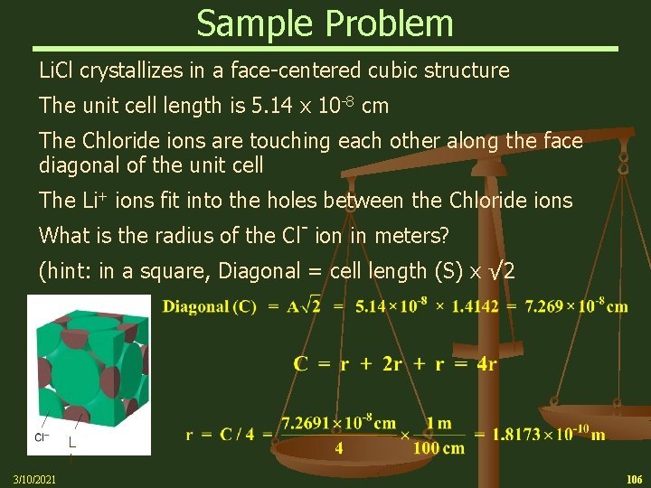 Sample Problem Li. Cl crystallizes in a face-centered cubic structure The unit cell length