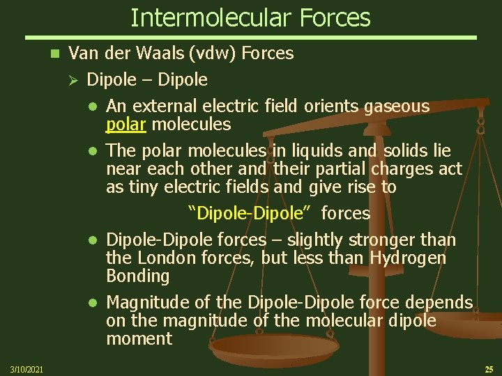 Intermolecular Forces n 3/10/2021 Van der Waals (vdw) Forces Ø Dipole – Dipole An