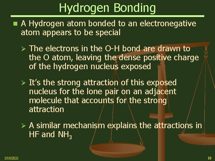 Hydrogen Bonding n 3/10/2021 A Hydrogen atom bonded to an electronegative atom appears to