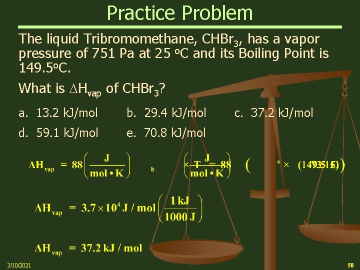 Practice Problem The liquid Tribromomethane, CHBr 3, has a vapor pressure of 751 Pa