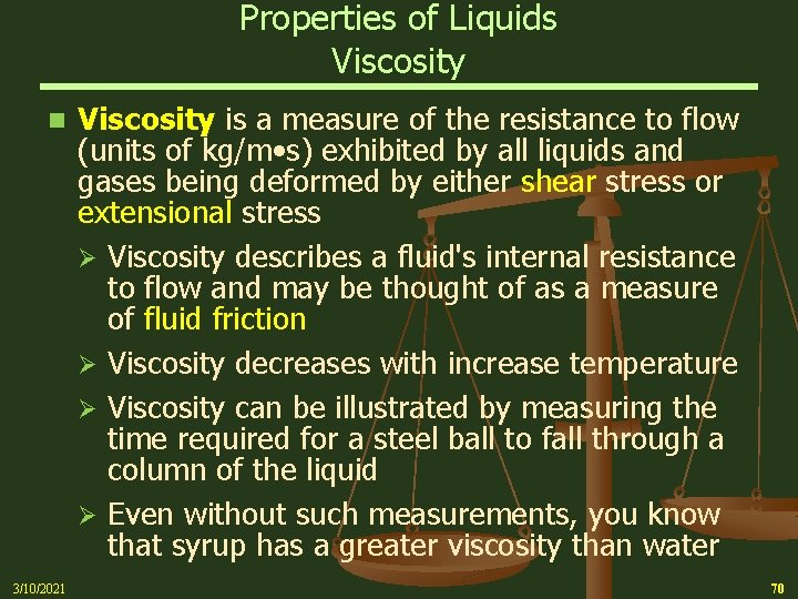 Properties of Liquids Viscosity n 3/10/2021 Viscosity is a measure of the resistance to