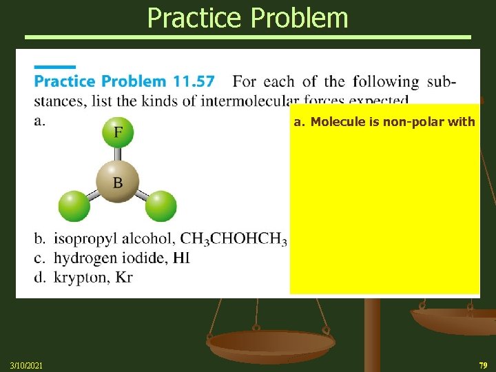 Practice Problem a. Molecule is non-polar with 3/10/2021 79 