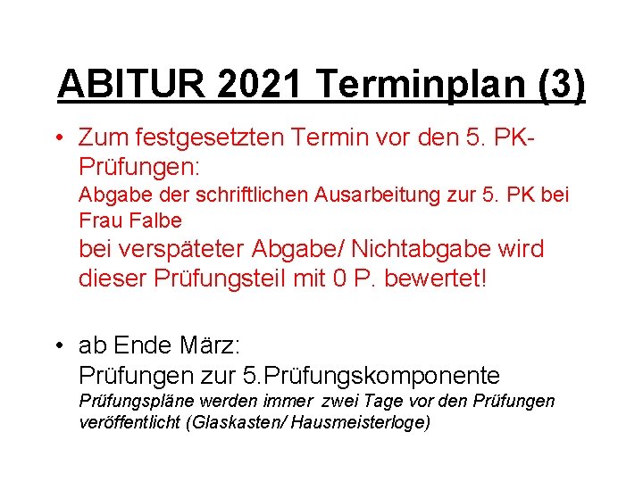 ABITUR 2021 Terminplan (3) • Zum festgesetzten Termin vor den 5. PKPrüfungen: Abgabe der