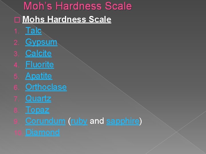 Moh’s Hardness Scale � Mohs Hardness Scale Talc 2. Gypsum 3. Calcite 4. Fluorite