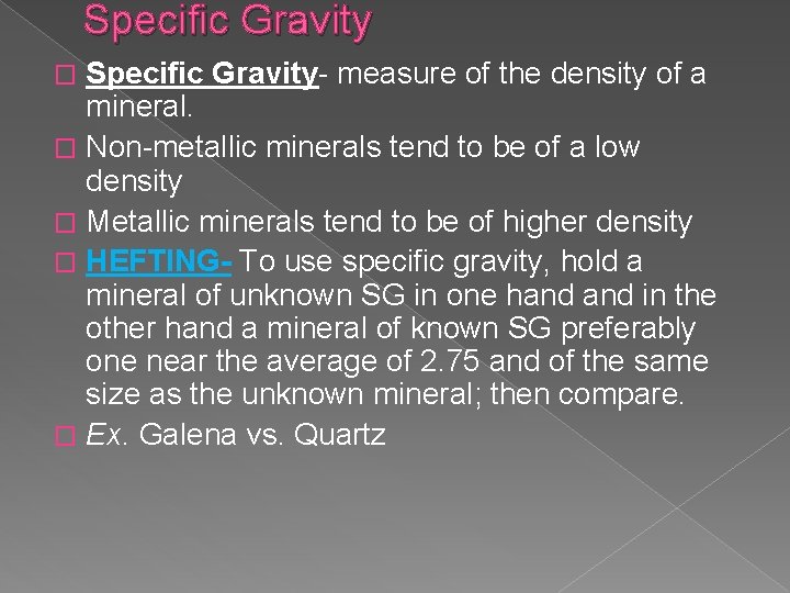 Specific Gravity- measure of the density of a mineral. � Non-metallic minerals tend to