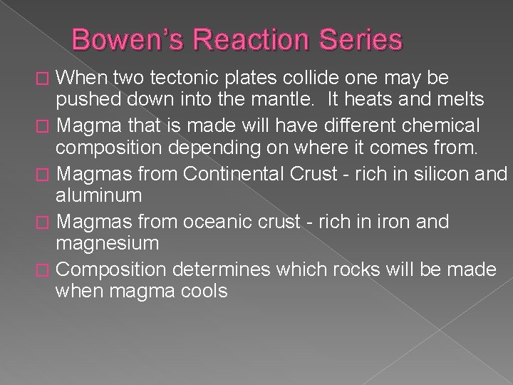 Bowen’s Reaction Series When two tectonic plates collide one may be pushed down into