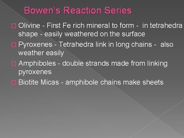 Bowen’s Reaction Series Olivine - First Fe rich mineral to form - in tetrahedra