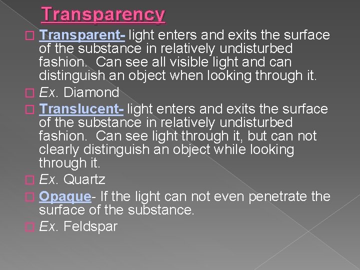 Transparency Transparent- light enters and exits the surface of the substance in relatively undisturbed