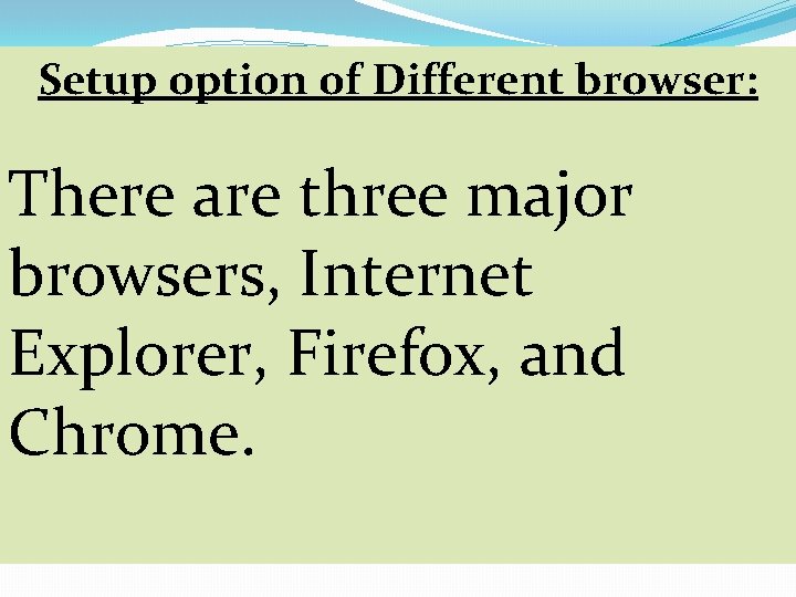 Setup option of Different browser: There are three major browsers, Internet Explorer, Firefox, and