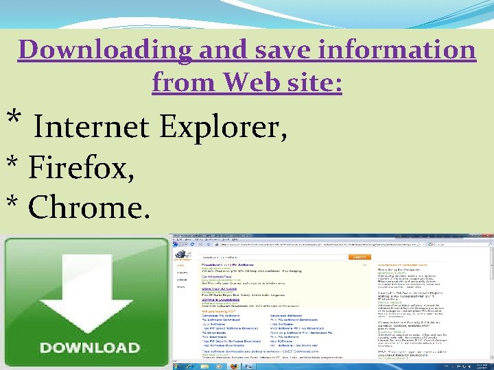 Downloading and save information from Web site: * Internet Explorer, * Firefox, * Chrome.