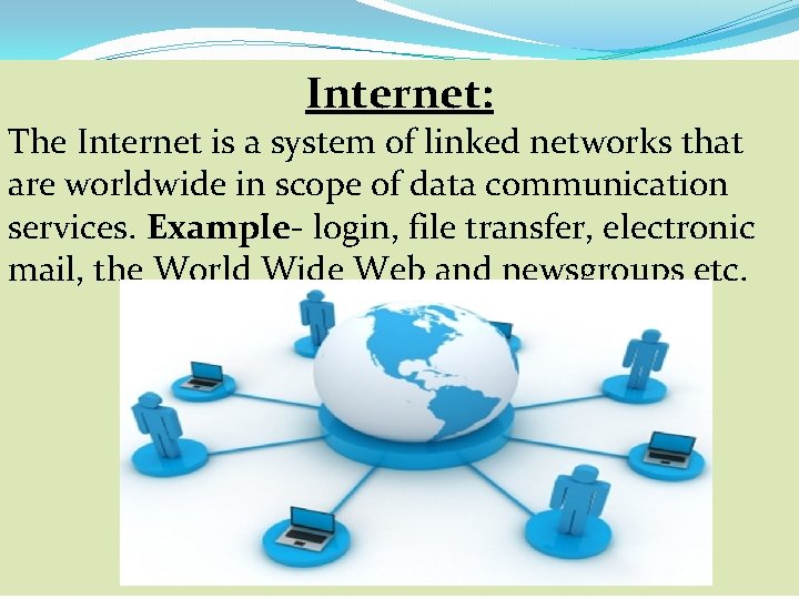 Internet: The Internet is a system of linked networks that are worldwide in scope