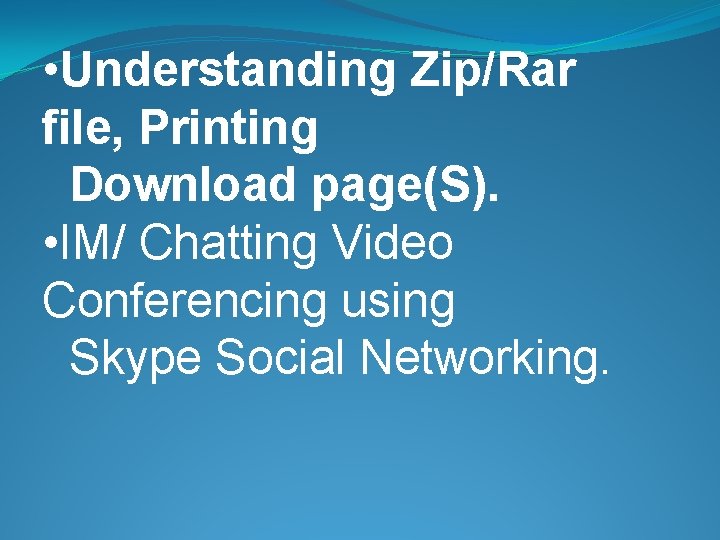  • Understanding Zip/Rar file, Printing Download page(S). • IM/ Chatting Video Conferencing using