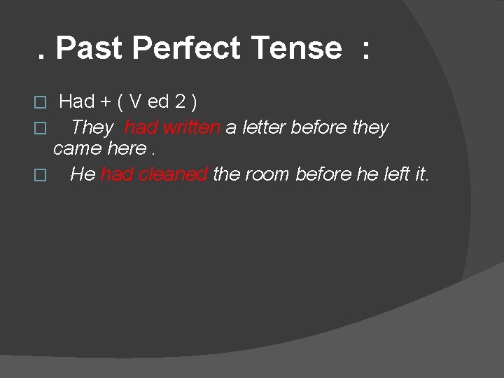 . Past Perfect Tense : Had + ( V ed 2 ) � They