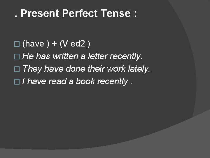 . Present Perfect Tense : ) + (V ed 2 ) � He has