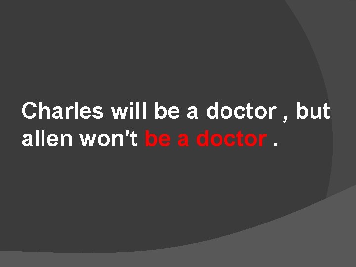 Charles will be a doctor , but allen won't be a doctor. 