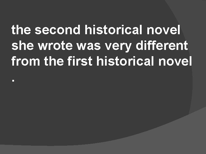 the second historical novel she wrote was very different from the first historical novel.