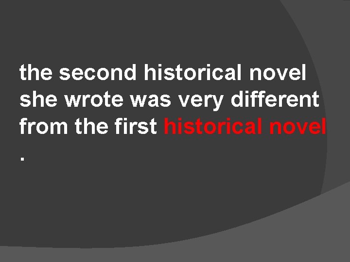 the second historical novel she wrote was very different from the first historical novel.