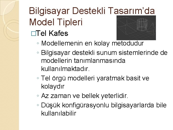 Bilgisayar Destekli Tasarım’da Model Tipleri �Tel Kafes ◦ Modellemenin en kolay metodudur ◦ Bilgisayar