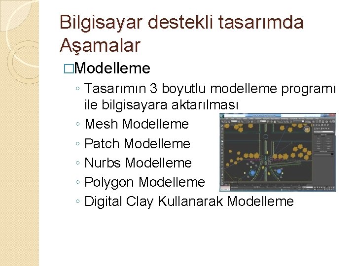 Bilgisayar destekli tasarımda Aşamalar �Modelleme ◦ Tasarımın 3 boyutlu modelleme programı ile bilgisayara aktarılması