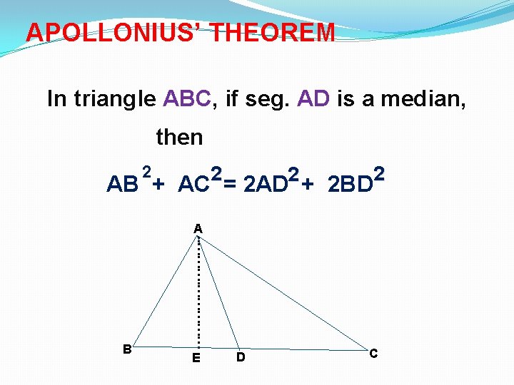 APOLLONIUS’ THEOREM In triangle ABC, if seg. AD is a median, then 2 2 APOLLONIUS’ THEOREM In triangle ABC, if seg. AD is a median, then 2 2
