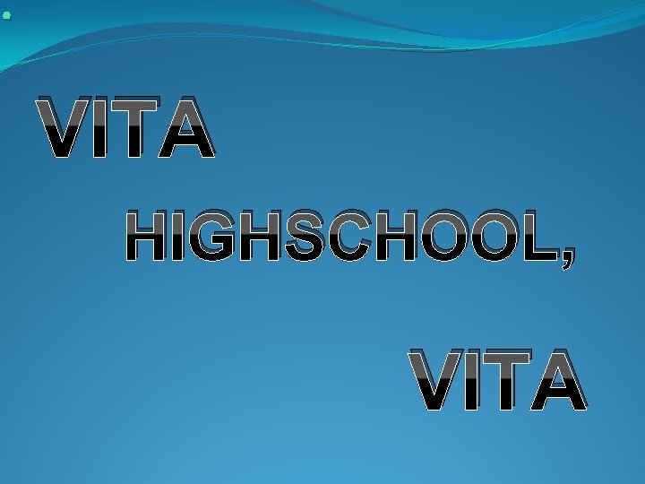 . VITA HIGHSCHOOL, VITA . VITA HIGHSCHOOL, VITA