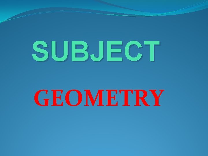 SUBJECT GEOMETRY SUBJECT GEOMETRY