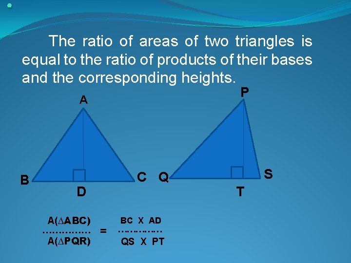 . The ratio of areas of two triangles is equal to the ratio of . The ratio of areas of two triangles is equal to the ratio of